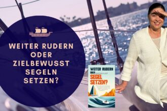 Weiter Rudern oder zielbewusst Segeln setzen - Birgit Hass