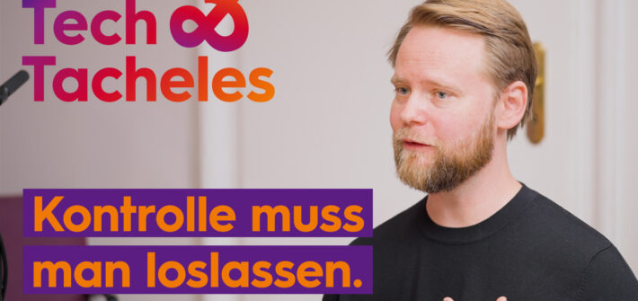 Tech & Tacheles - Kontrolle muss man loslassen